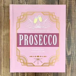 The Little Book of Prosecco: Sparkling Perfection